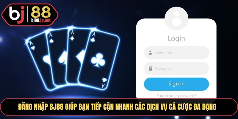 Đăng nhập Bj88 giúp bạn tiếp cận nhanh các dịch vụ cá cược đa dạng