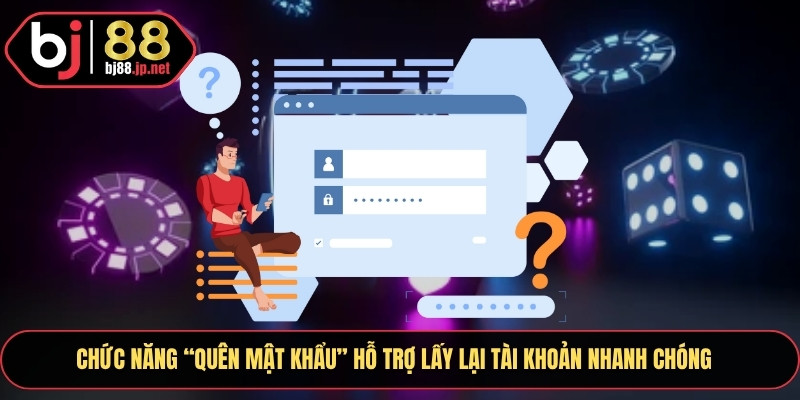 Chức năng “quên mật khẩu” hỗ trợ lấy lại tài khoản nhanh chóng