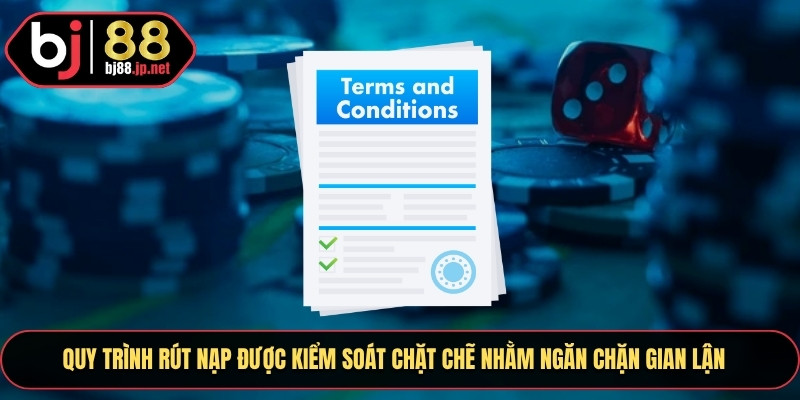 Quy trình rút nạp được kiểm soát chặt chẽ nhằm ngăn chặn gian lận