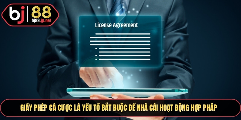 Giấy phép cá cược là yếu tố bắt buộc để nhà cái hoạt động hợp pháp