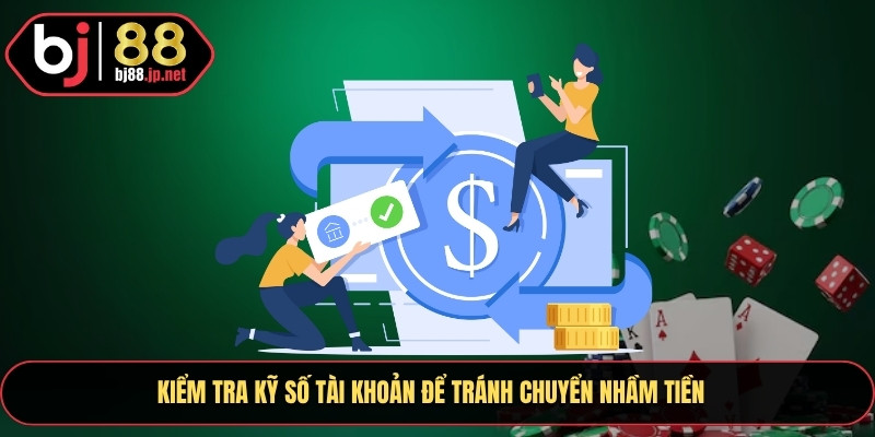 Kiểm tra kỹ số tài khoản để không bị chuyển nhầm tiền cho người khác
