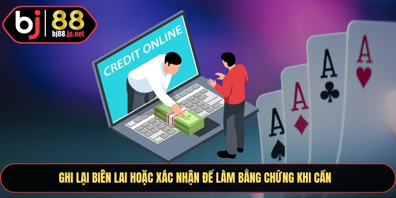 Ghi lại biên lai hoặc xác nhận để làm bằng chứng khi cần