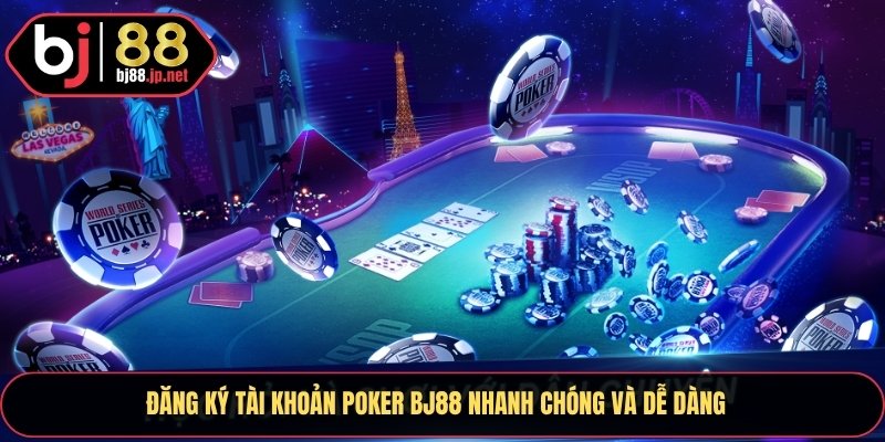 Đăng ký tài khoản Poker Bj88 nhanh chóng và dễ dàng