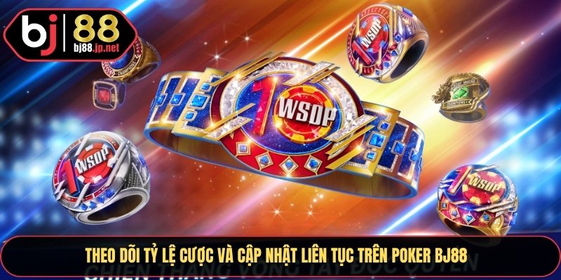 Theo dõi tỷ lệ cược và cập nhật liên tục trên Poker Bj88