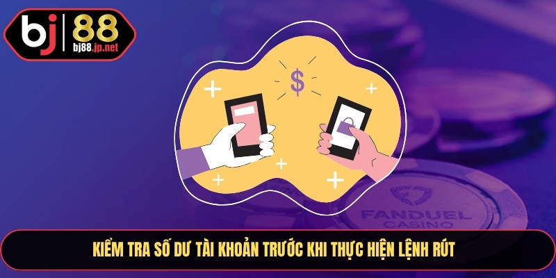 Hãy kiểm tra số dư tiền tài khoản của bạn trước khi thực hiện lệnh rút tiền