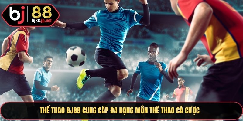 Thể thao Bj88 cung cấp đa dạng môn thể thao cá cược